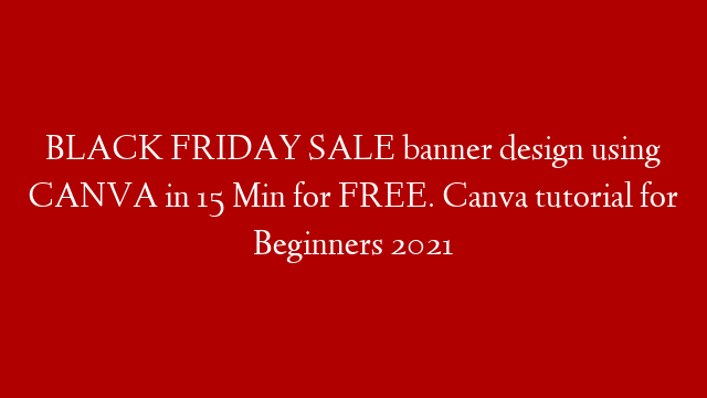 BLACK FRIDAY SALE banner design using CANVA in 15 Min for FREE. Canva tutorial for Beginners 2021 post thumbnail image