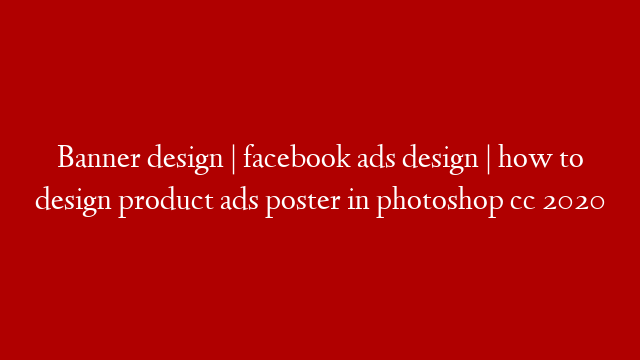 Banner design | facebook ads design | how to design product ads poster in photoshop cc 2020