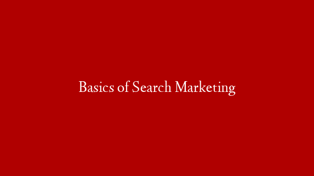 Basics of Search Marketing