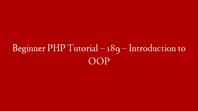 Beginner PHP Tutorial – 189 – Introduction to OOP