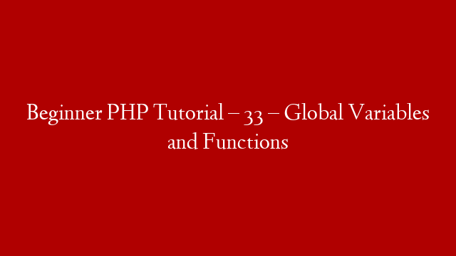 Beginner PHP Tutorial – 33 – Global Variables and Functions post thumbnail image