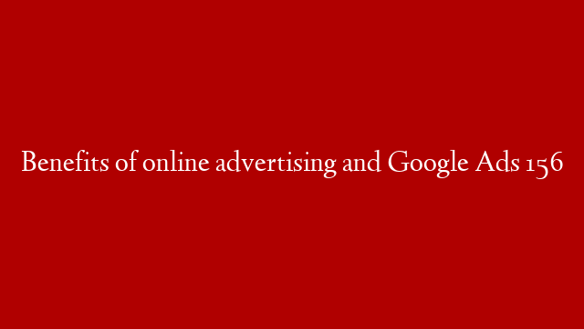 Benefits of online advertising and Google Ads 156 post thumbnail image