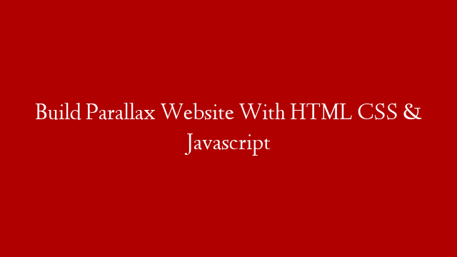 Build Parallax Website With HTML CSS & Javascript