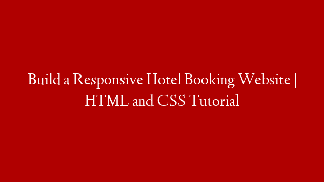 Build a Responsive Hotel Booking Website | HTML and CSS Tutorial