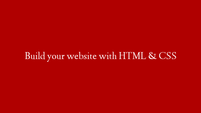 Build your website with HTML & CSS