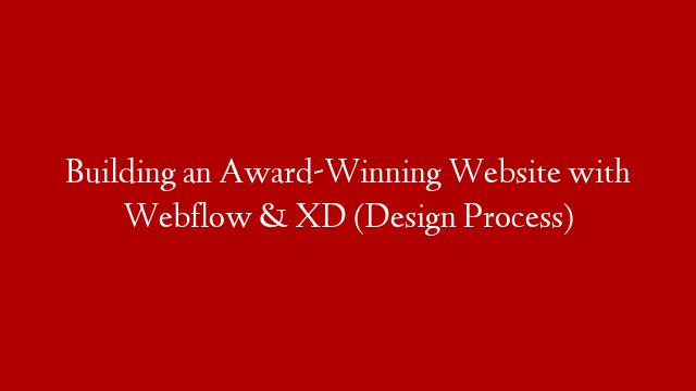 Building an Award-Winning Website with Webflow & XD (Design Process)