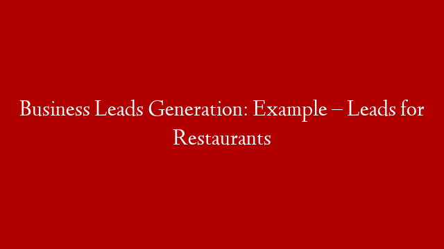 Business Leads Generation: Example – Leads for Restaurants