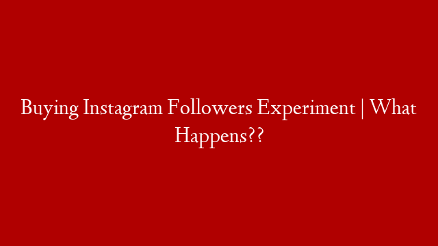 Buying Instagram Followers Experiment | What Happens?? post thumbnail image
