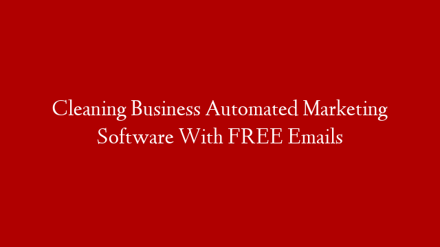 Cleaning Business Automated Marketing Software With FREE Emails