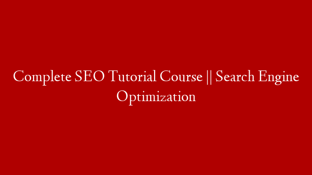 Complete SEO Tutorial Course || Search Engine Optimization