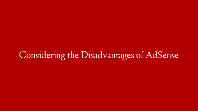 Considering the Disadvantages of AdSense