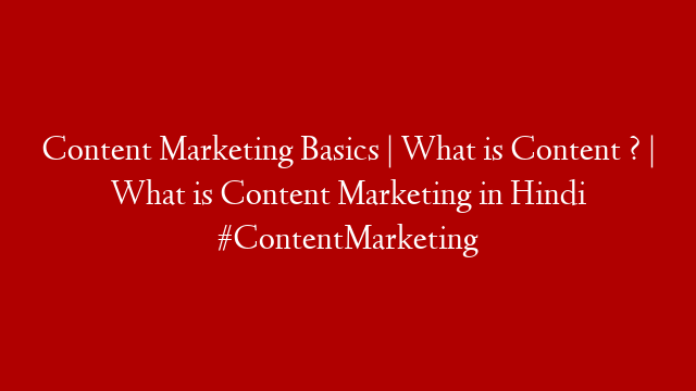 Content Marketing Basics | What is Content ? | What is Content Marketing in Hindi  #ContentMarketing