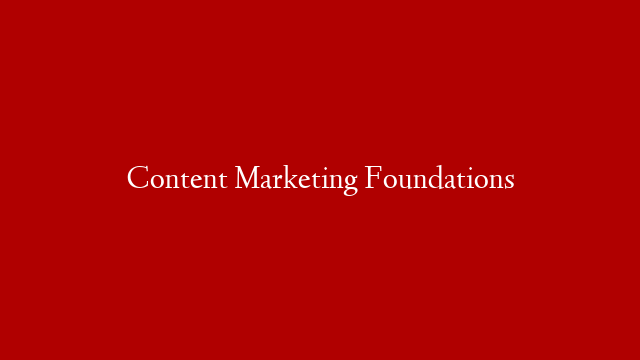 Content Marketing Foundations
