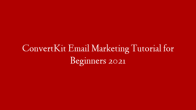 ConvertKit Email Marketing Tutorial for Beginners 2021 post thumbnail image