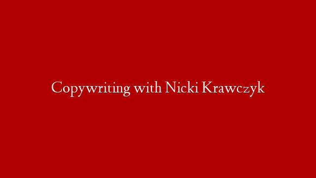 Copywriting with Nicki Krawczyk