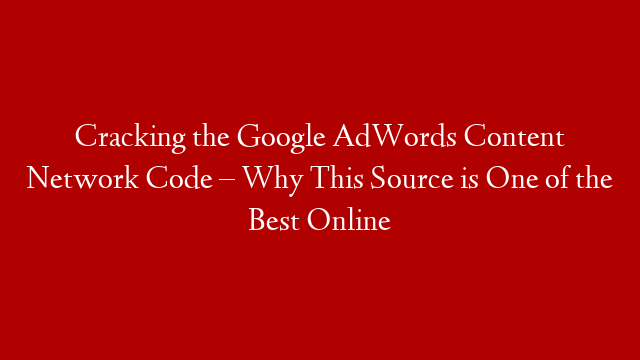 Cracking the Google AdWords Content Network Code – Why This Source is One of the Best Online post thumbnail image