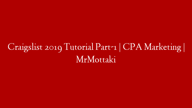 Craigslist 2019 Tutorial Part-1 | CPA Marketing | MrMottaki