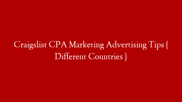 Craigslist CPA Marketing Advertising Tips { Different Countries }