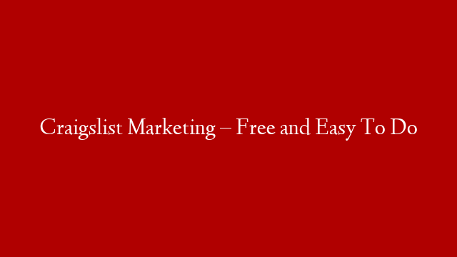 Craigslist Marketing – Free and Easy To Do