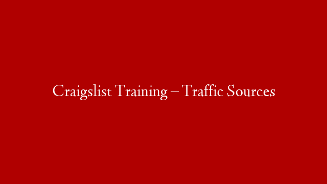 Craigslist Training – Traffic Sources