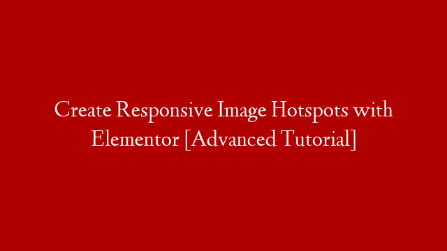 Create Responsive Image Hotspots with Elementor [Advanced Tutorial] post thumbnail image