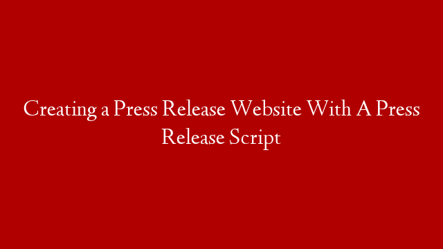 Creating a Press Release Website With A Press Release Script post thumbnail image
