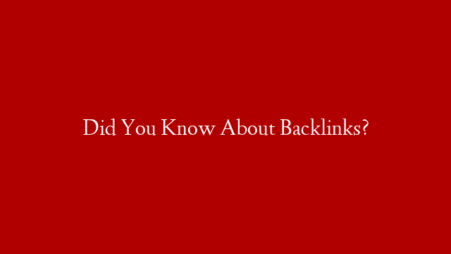 Did You Know About Backlinks?