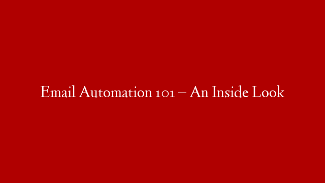 Email Automation 101 – An Inside Look