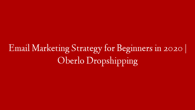 Email Marketing Strategy for Beginners in 2020 | Oberlo Dropshipping post thumbnail image