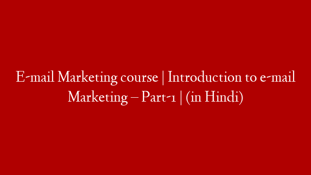 E-mail Marketing course | Introduction to e-mail Marketing – Part-1 | (in Hindi)