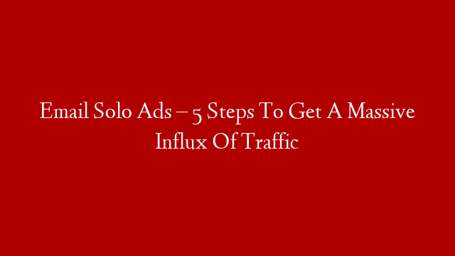 Email Solo Ads – 5 Steps To Get A Massive Influx Of Traffic post thumbnail image