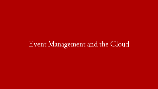 Event Management and the Cloud
