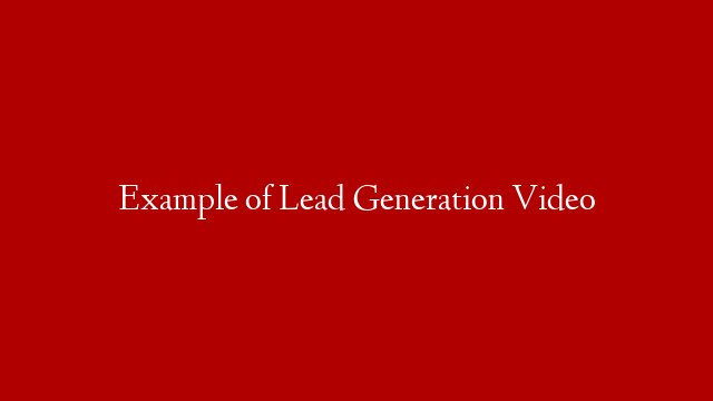 Example of Lead Generation Video