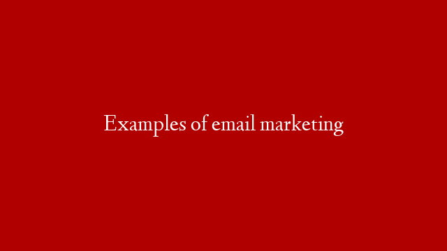 Examples of email marketing