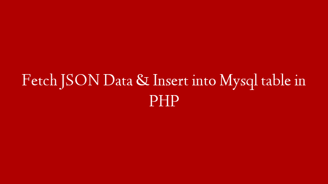 Fetch JSON Data & Insert into Mysql table in PHP
