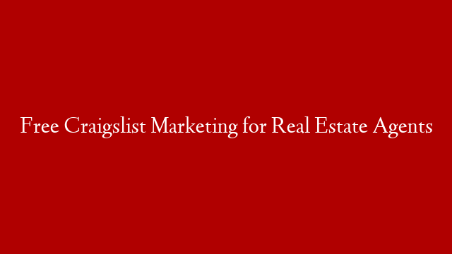 Free Craigslist Marketing for Real Estate Agents