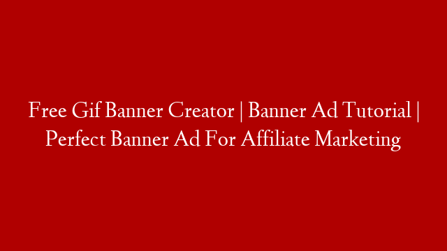 Free Gif Banner Creator | Banner Ad Tutorial | Perfect Banner Ad For Affiliate Marketing