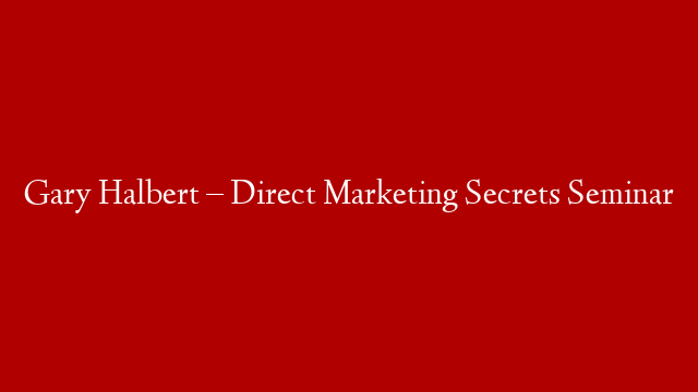 Gary Halbert – Direct Marketing Secrets Seminar