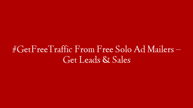 #GetFreeTraffic From Free Solo Ad Mailers – Get Leads & Sales