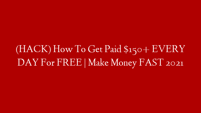 (HACK) How To Get Paid $150+ EVERY DAY For FREE | Make Money FAST 2021 post thumbnail image