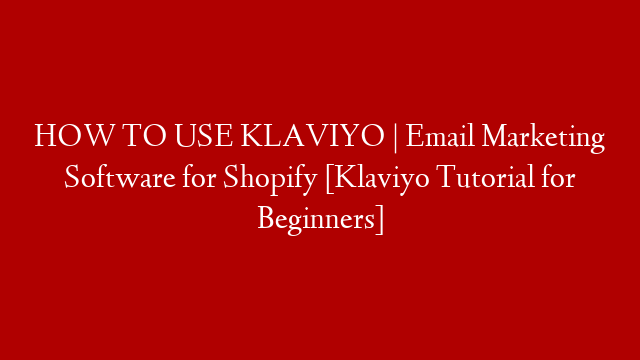 HOW TO USE KLAVIYO | Email Marketing Software for Shopify [Klaviyo Tutorial for Beginners]