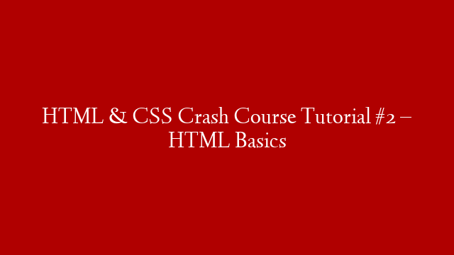 HTML & CSS Crash Course Tutorial #2 – HTML Basics