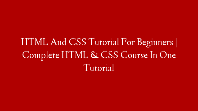 HTML And CSS Tutorial For Beginners | Complete HTML & CSS Course In One Tutorial