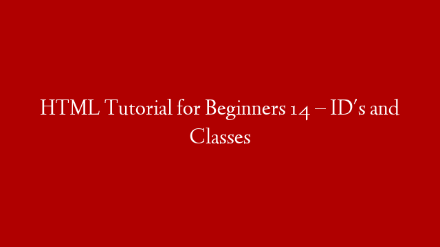 HTML Tutorial for Beginners 14 – ID's and Classes