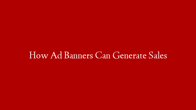 How Ad Banners Can Generate Sales
