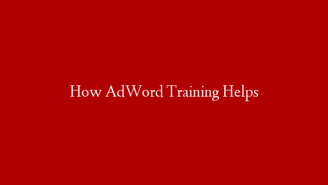 How AdWord Training Helps