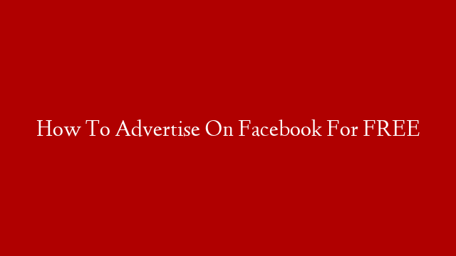 How To Advertise On Facebook For FREE post thumbnail image