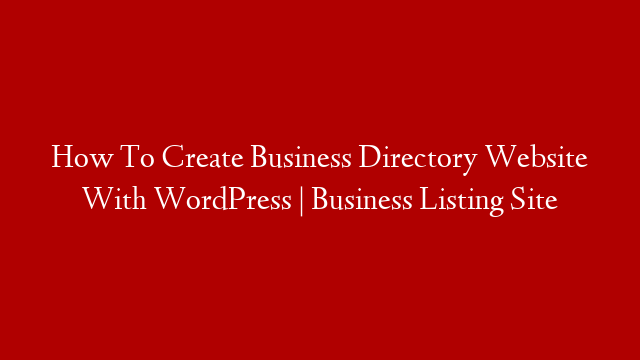 How To Create Business Directory Website With WordPress | Business Listing Site