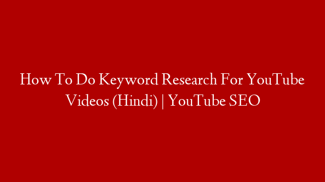 How To Do Keyword Research For YouTube Videos (Hindi) | YouTube SEO