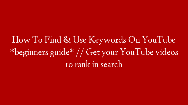 How To Find & Use Keywords On YouTube *beginners guide* // Get your YouTube videos to rank in search